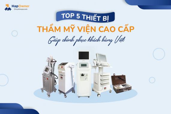 Top 5 thiết bị thẩm mỹ viện cao cấp chinh phục khách hàng Việt