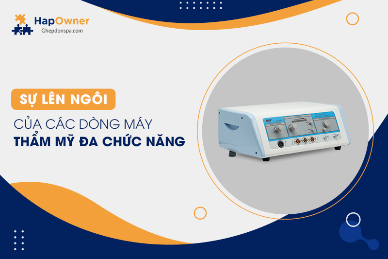 Sự lên ngôi của các dòng máy thẩm mỹ đa chức năng