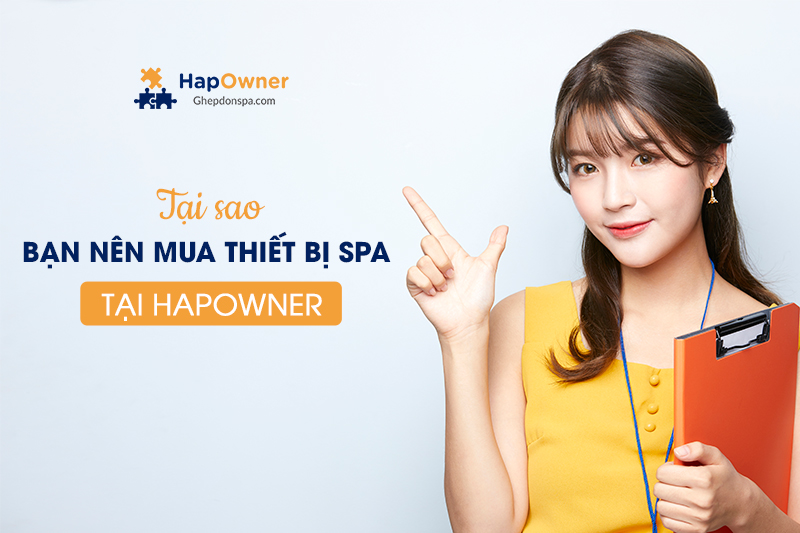 Tại sao bạn nên nhập thiết bị spa tại HapOwner?