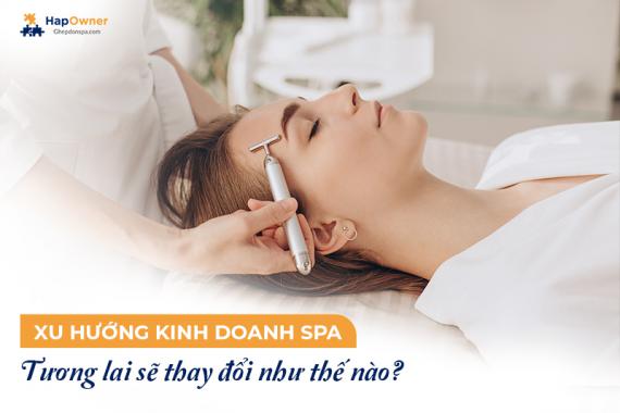 Xu hướng kinh doanh spa tương lai sẽ có những thay đổi như thế nào?