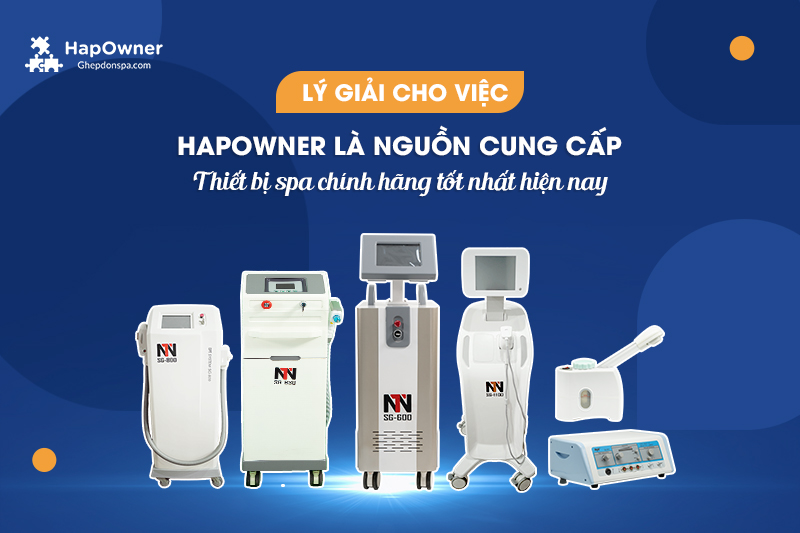 Lý giải về việc HapOwner là nguồn cung cấp thiết bị spa chính hãng tốt nhất hiện nay