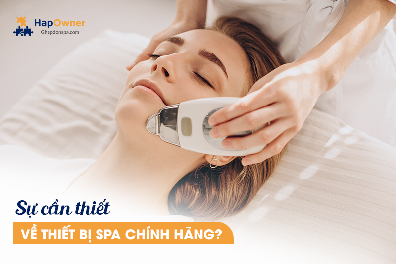 Sự cần thiết về thiết bị spa chính hãng?