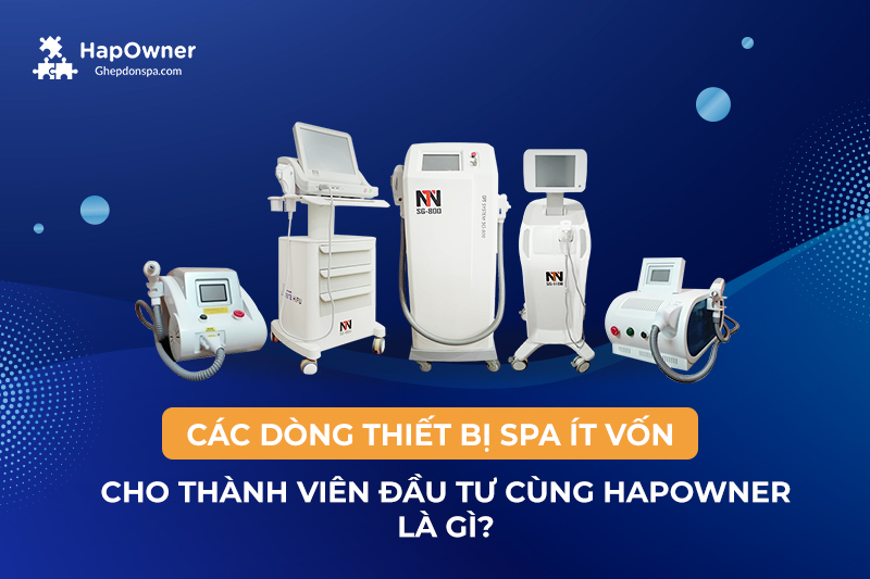 Các dòng thiết bị spa ít vốn cho thành viên đầu tư cùng HapOwner