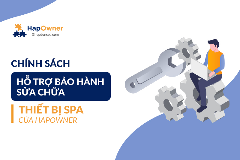 Chính sách hỗ trợ bảo hành sửa chữa thiết bị spa của HapOwner