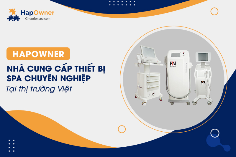 HapOwner - Nhà cung cấp thiết bị spa chuyên nghiệp tại thị trường Việt