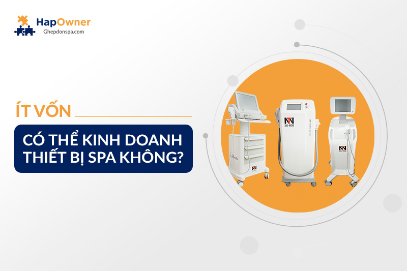 Ít vốn có thể kinh doanh thiết bị spa không?