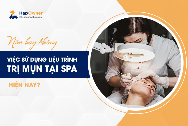 Nên hay không việc sử dụng liệu trình trị mụn tại spa hiện nay?