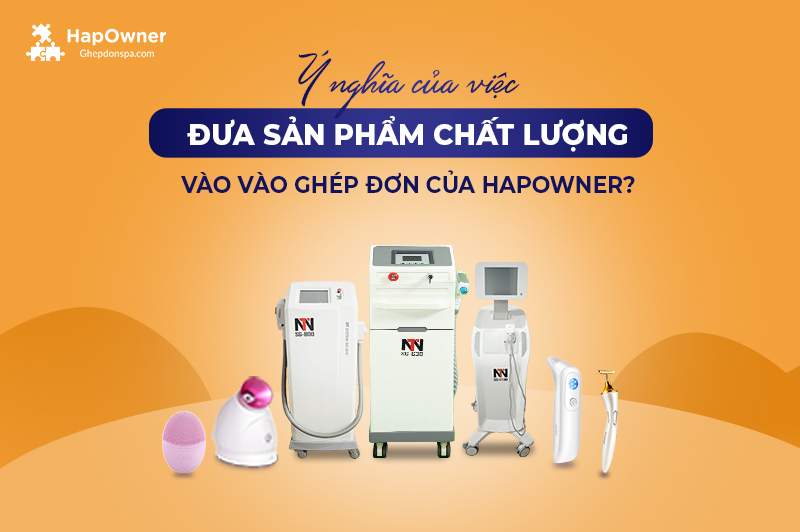 Ý nghĩa của việc đưa sản phẩm chất lượng vào ghép đơn của HapOwner là gì?