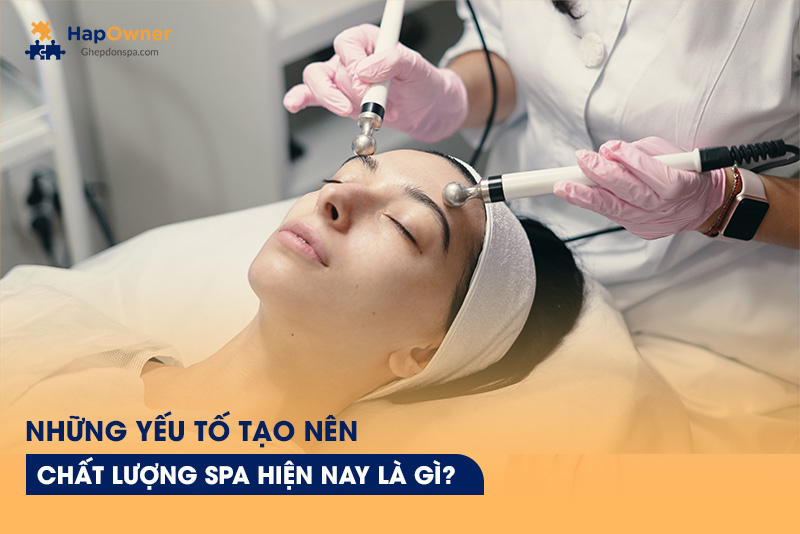 Những yếu tố tạo nên chất lượng spa hiện nay là gì?