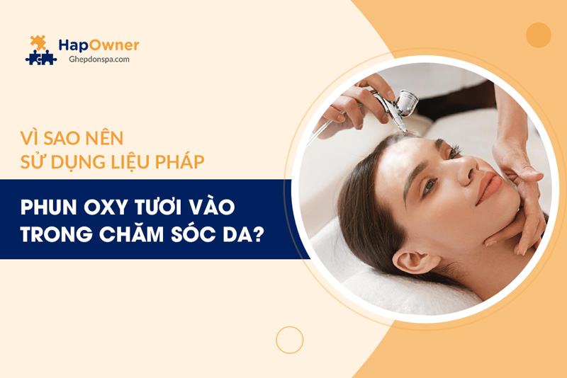 Vì sao nên sử dụng liệu pháp phun oxy tươi vào trong chăm sóc da?